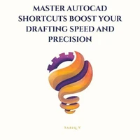 Master AutoCAD Shortcuts Boost Your Drafting Speed and Precision /The Ultimate Guide to Faster, Smarter Drafting in AutoCAD