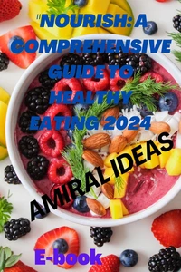 Nourish: A Comprehensive Guide to Healthy Eating"