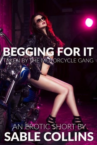  Sable Collins - Begging For It: Taken By The Motorcycle Gang.