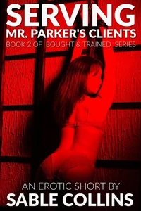 Bought &amp; Trained: Serving Mr. Parker's Clients (Book Two)