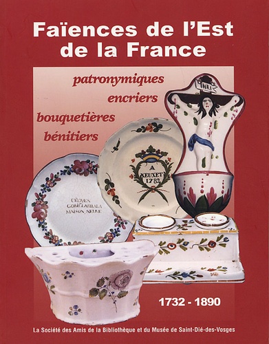  SABM - Faïences de l'Est de la France, 1732-1890 - Patronymiques, encriers, bouquetières, bénitiers.