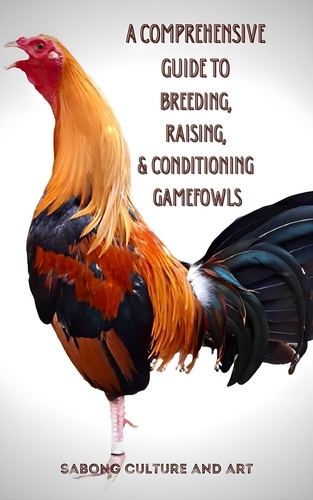  Sabong Culture and Art - A Comprehensive Guide to Breeding, Raising, &amp; Conditioning Gamefowls.