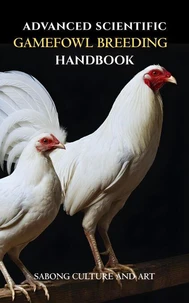 Advanced Scientific Gamefowl Breeding Handbook