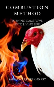 Combustion Method: Turning Gamefowl Into Living Fire
