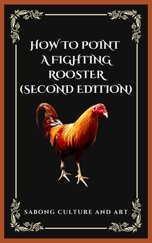  Sabong Culture and Art - How to Point A Fighting Rooster (Second Edition).