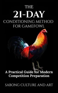 The 21-Day Conditioning Method for Gamefowl: A Practical Guide for Modern Competition Preparation