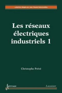 Les réseaux électriques industriels volume 1 : conception, implantation et exploitation