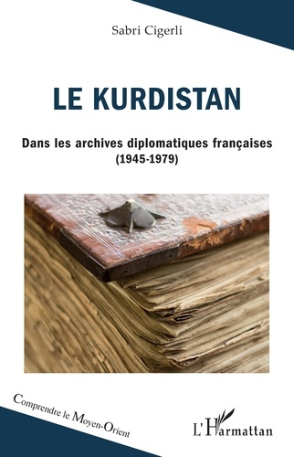Le Kurdistan. Dans les archives diplomatiques françaises (1945-1979)