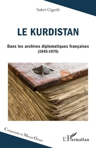 Sabri Cigerli - Le Kurdistan - Dans les archives diplomatiques françaises (1945-1979).