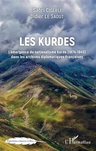 Sabri Cigerli et Didier Le Saout - Les Kurdes - L'émergence du nationalisme kurde (1874-1945) dans les archives diplomatiques françaises.