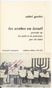 Sabri Geries et Eli Lobel - Les arabes en Israël - Précédé de Les Juifs et la Palestine.
