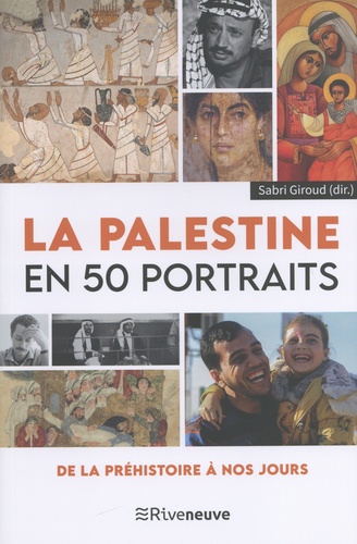 La Palestine en 50 portraits. De la préhistoire à nos jours