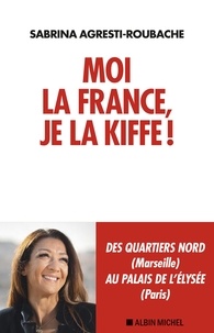 Sabrina Agresti Roubache - Moi la France, je la kiffe !.