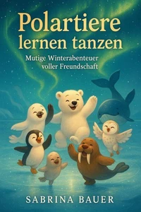 Polartiere lernen tanzen: Mutige Winterabenteuer voller Freundschaft