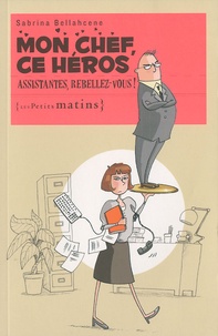 Mon chef, ce héros - Assistantes, rebellez-vous!.pdf