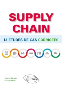 Sabrina Berbain et Philippe Vallin - Supply chain - 13 études de cas corrigées.