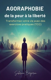 Agoraphobie - de la peur à la liberté