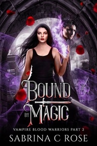  Sabrina C Rose - Bound by Magic - Vampire Warriors, #2.