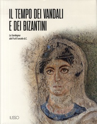 Sabrina Cisci et Rossana Martorelli - Il tiempo dei vandali e dei bizantini - La Sardegna dal V al X secolo d.C..