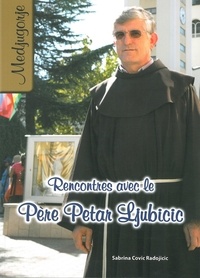 Sabrina Covic Radojicic - Rencontres avec le père Petar Ljubicic - Le prêtre qui révélera les secrets au monde.