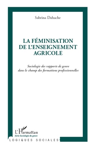 Sabrina Dahache - La féminisation de l'enseignement agricole - Sociologie des rapports de genre dans le champ des formations professionnelles.