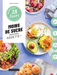 Sabrina Debusquat - Moins de sucre dans mon assiette - 1 programme + 30 recettes : sans culpabilité et sans pression !.