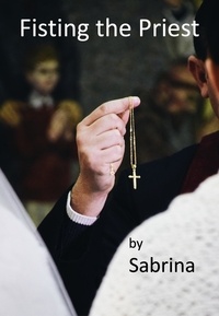  Sabrina - Fisting the Priest - A priest's adventures.