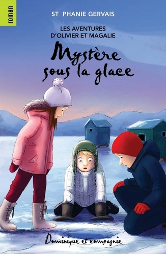 Sabrina Gendron et Stéphanie Gervais - Les aventures d’Olivier et Mag  : Mystère sous la glace - Niveau de lecture 6.