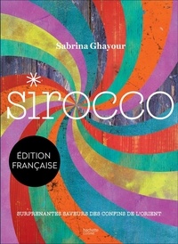 Sabrina Ghayour - Sirocco - Surprenantes saveurs des confins de l'Orient.