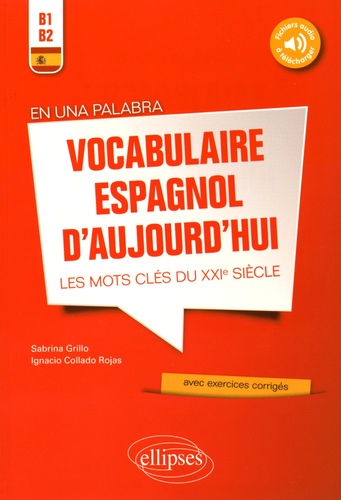 En una palabra. Vocabulaire espagnol d'aujourd'hui, les mots clés du XXIe siècle B1-B2 avec exercices corrigés