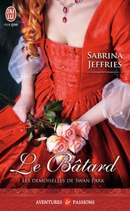 Sabrina Jeffries - Les demoiselles de Swan Park Tome 1 : Le bâtard.