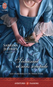 Sabrina Jeffries - Les demoiselles de Swan Park Tome 2 : Séduisant et sans scrupule.