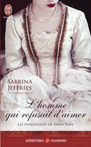 Sabrina Jeffries - Les demoiselles de Swan Park Tome 3 : L'homme qui refusait d'aimer.