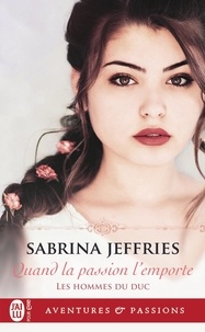 Sabrina Jeffries - Les hommes du duc Tome 2 : Quand la passion l'emporte.