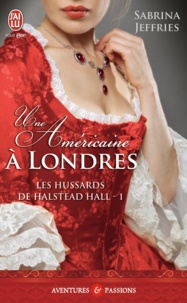 Sabrina Jeffries - Les hussards de Halstead Hall Tome 1 : Une Américaine à Londres.