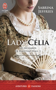 Sabrina Jeffries - Les hussards de Halstead Hall Tome 5 : Lady Célia.