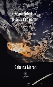 Sabrina Méron - Cyclone intérieur... 			Je peux t'en parler !.