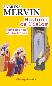 Sabrina Mervin - Histoire de l'Islam - Fondements et doctrines.
