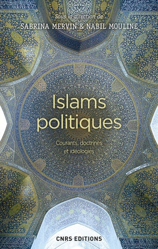 Sabrina Mervin et Nabil Mouline - Islams politiques - Courants, doctrines et idéologies.