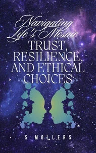 Navigating Life’s Mosaic: Trust, Resilience, and Ethical Choices