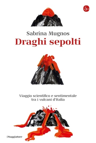 Sabrina Mugnos - Draghi sepolti - Viaggio scientifico e sentimentale tra i vulcani d'Italia.
