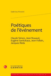 Sabrina Parent - Poétiques de lévénement - Claude Simon, Jean Rouaud, Eugène Savitzkaya, Jean Follain, Jacques Réda.