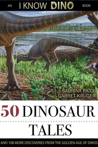 Sabrina Ricci - 50 Dinosaur Tales: And 108 More Discoveries From The Golden Age Of Dinos.
