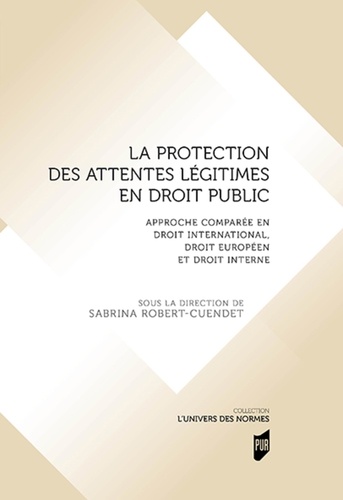 La protection des attentes légitimes en droit public. Approche comparée en droit international, droit européen et droit interne