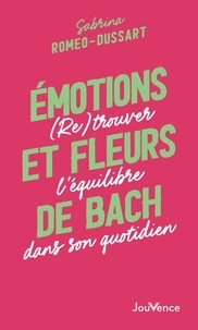 Livres gratuits en ligne téléchargement gratuit Emotions et fleurs de Bach - (Re)trouver l'équilibre dans son quotidien (Litterature Francaise) par Sabrina Romeo-Dussart  9782889703005