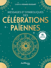 Sabrina Romeo-Dussart - Messages et symboliques des célébrations païennes - Avec 18 cartes oracle incluses.
