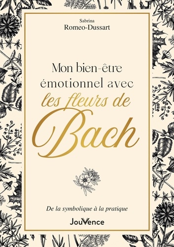 Mon bien-être émotionnel avec les fleurs de Bach. De la symbolique à la pratique