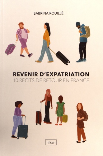 Récits d'expatriation. 10 récits de retour en France