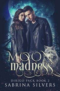  Sabrina Silvers - Moon Madness - Dirigo Pack Series, #2.