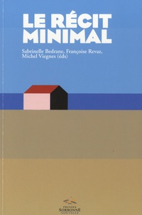Sabrinelle Bédrane et Françoise Revaz - Le récit minimal - Du minime au minimalisme - Littérature, arts, media.